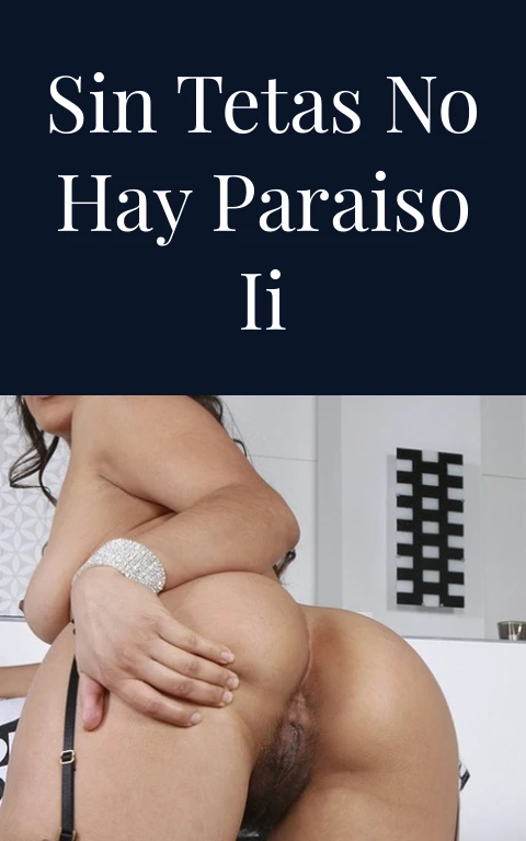 Sin tetas no hay paraiso II